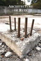 Architecture of Ruin: A Collection of Poetry (The Aftermath Sequence) B0GNYZB8FT Book Cover