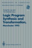 Logic Program Synthesis and Transformation: Proceedings of Lopstr 92, International Workshop on Logic Program Synthesis and Transformation, Universit (Workshops in Computing) 3540198067 Book Cover