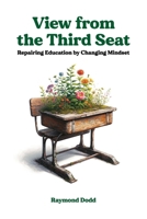 View From the Third Seat: Repairing Education by Changing Mindset B0GMTGHHT3 Book Cover