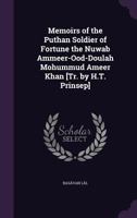 Memoirs of the Puthan Soldier of Fortune the Nuwab Ammeer-Ood-Doulah Mohummud Ameer Khan [Tr. by H.T. Prinsep] 1021229350 Book Cover