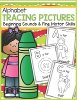 Alphabet Tracing Pictures Beginning Sounds and Fine Motor Skills: Practice for Kids with Pen Control, Line Tracing, Letters, and More! (Kids coloring B08FS7TQDR Book Cover