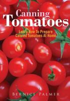 Canning Tomatoes: Learn How To Prepare Canned Tomatoes At Home 1502761599 Book Cover