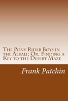 The Pony Rider Boys In The Alkali Or, Finding A Key To The Desert Maze 1516857119 Book Cover