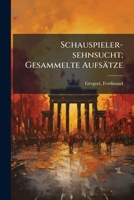 Schauspieler-sehnsucht; Gesammelte Aufsätze 1172270015 Book Cover