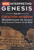 (Mis)interpreting Genesis: How The Creation Museum Misunderstands the Ancient Near Eastern Context of the Bible 0578823691 Book Cover