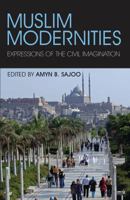 Muslim Modernities: Expressions of the Civil Imagination 1845118723 Book Cover