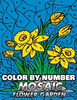 Color By Number Mosaic Flower Garden: Relieve Stress, Relax and Discover Hidden Pictures in This Picture Puzzle Coloring Activity Book 1673672892 Book Cover