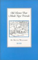 Old Homes That Made New Friends 0965449777 Book Cover