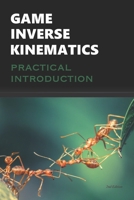 Game Inverse Kinematics: A Practical Introduction B08DSX912X Book Cover