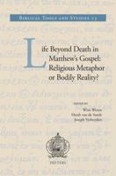 Life Beyond Death in Matthew's Gospel: Religious Metaphor or Bodily Reality? 9042925183 Book Cover