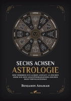 Sechs Achsen Astrologie: Der Tierkreis in 6 Achsen anstatt 12 Zeichen oder wie dein gegenüberliegendes Zeichen dich vervollständigt 9492355612 Book Cover
