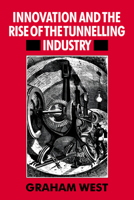 Innovation and the Rise of the Tunnelling Industry 0521673356 Book Cover