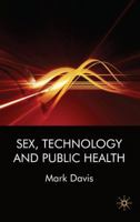 Sex, Technology and Public Health 0230525628 Book Cover