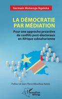 La démocratie par médiation: Pour une approche proactive de conflits post-électoraux en Afrique subsaharienne (Harmattan Rdc) 2336506467 Book Cover