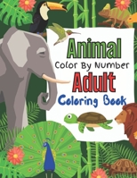 Animal Color By Number Adult Coloring Book: Unique Animal Color By Number that help to focus, relax and relieve stress. Ideal as a holiday gift for teens and adults of all ages B08ZWFTBLN Book Cover