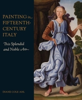 Painting in Fifteenth-Century Italy: This Splendid and Noble Art 0300269617 Book Cover