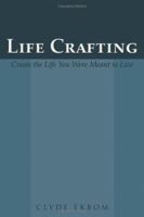 Life Crafting: Create the Life You Were Meant to Live 1587368307 Book Cover