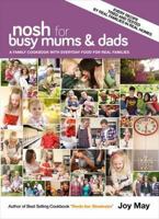 Nosh for Busy Mums and Dads: A Family Cookbook with Everyday Food for Real Families 0956746446 Book Cover