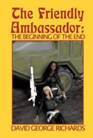 The Friendly Ambassador: The Beginning of the End 1463688156 Book Cover