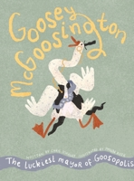 Goosey McGoosington: The Luckiest Mayor of Goosopolis 1916147712 Book Cover