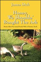 Honey, We Shoulda' Bought the Ark: Stories about My Animal Family with a Christian Touch 1478701064 Book Cover