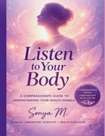 Listen to Your Body: A Compassionate Guide to Understanding Your Health Signals & Understand and Act on Your Lab Results B0GX92T2HB Book Cover