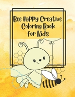 Bee Happy Creative Coloring Book for Kids B0BJ7XVLSG Book Cover