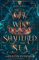 The Girl Who Shattered the Sea (The Royal Mages Series) 1962764044 Book Cover