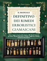 IL MANUALE DEFINITIVO DEI RIMEDI ERBORISTICI GIAMAICANI: L’Antica Saggezza Curativa della Giamaica: 200+ Rimedi Erboristici per Curare i Disturbi, ... Immunitario Naturalmente (Italian Edition) B0F1LPHBCR Book Cover