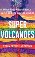 Super Volcanoes: What They Reveal about Earth and the Worlds Beyond 1324035919 Book Cover