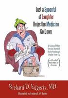 Just a Spoonful of Laughter Helps the Medicine Go Down: A series of short stories that will make you laugh, maybe even cry, and hopefully make me a lot of money. 1449710115 Book Cover