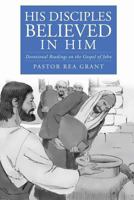 His Disciples Believed in Him 1498409490 Book Cover