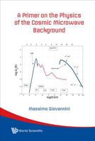 A Primer on the Physics of the Cosmic Microwave Background 9812791426 Book Cover