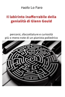 Il labirinto inafferrabile della genialità di Glenn Gould: percorsi, curiosità e sfaccettature più o meno note di un pianista poliedrico (Italian Edition) B0F9TV5T6H Book Cover