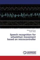 Speech recognition for wheelchair movement based on microcontroller 3659819522 Book Cover