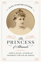 The Princess of Albemarle: Amélie Rives, Author and Celebrity at the Fin de Siècle 0813948193 Book Cover