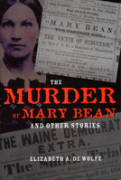 The Murder of Mary Bean and Other Stories (True Crime History) 0873389182 Book Cover