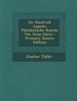 En Handvull Appeln: Plattdutsche Rimels VOR Unse Gorn - Primary Source Edition 1287582419 Book Cover