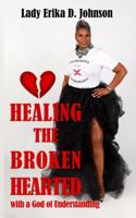 Healing the Brokenhearted With A God of Understanding 0578286203 Book Cover