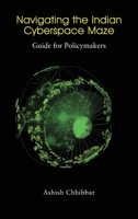 Navigating the Indian Cyberspace Maze: Guide for Policymakers 9389137470 Book Cover