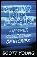 Coming Into Focus: Another Collection of Stories 1619849011 Book Cover