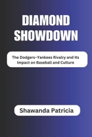 Diamond Showdown: The Dodgers–Yankees Rivalry and Its Impact on Baseball and Culture B0DSVP21NW Book Cover