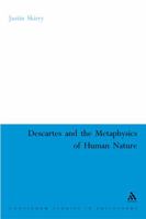 Descartes and the Metaphysics of Human Nature 0826486371 Book Cover