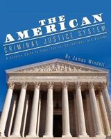 The American Criminal Justice System: A Concise Guide to Cops, Courts, Corrections, and Victims 1634878043 Book Cover