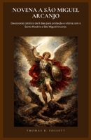 NOVENA A SÃO MIGUEL ARCANJO: Devocional católico de 9 dias para proteção e vitória com o Santo Rosário a São Miguel Arcanjo. (Portuguese Edition) B0GVYSN2V8 Book Cover