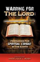 Warring for the Lord: Preparing for Spiritual Combat in the Earth 1615790640 Book Cover