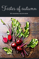 Tastes of autumn - My seasonal recipe book: A beautiful space for your all favourite slow food recipes (version 1) 1699324492 Book Cover