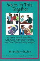 We're in This Together: 15 Teens Reveal How They Get Along with Their Parents (and Other Sanity-Saving Insights) 1932181032 Book Cover