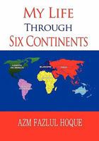 My Life Through Six Continents 1456884131 Book Cover