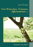 Von Wünschen, Träumen, Affirmationen ... 383702914X Book Cover